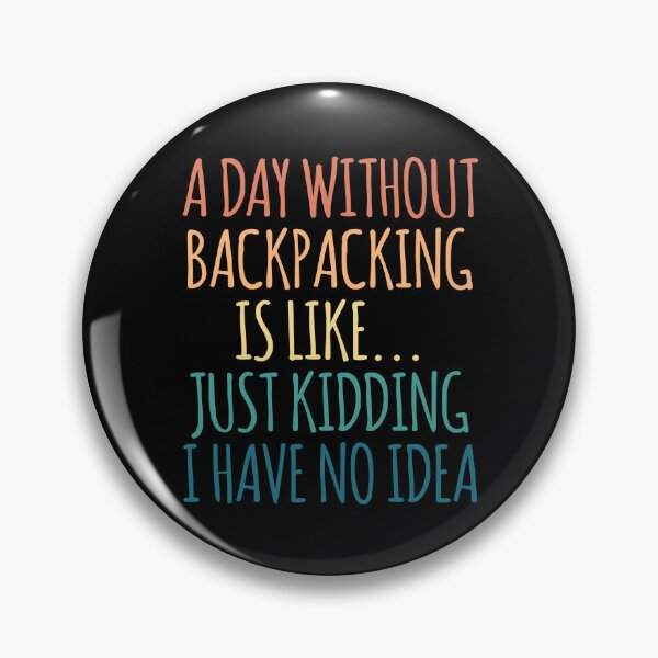 Item preview, A Day Without Backpacking Is Like Just Kidding I Have No Idea designed and sold by kindxinn.