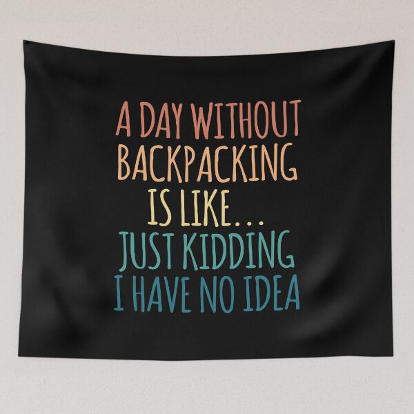 Item preview, A Day Without Backpacking Is Like Just Kidding I Have No Idea designed and sold by kindxinn.
