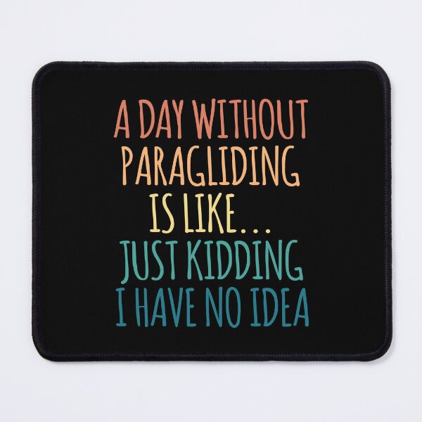 Item preview, A Day Without Paragliding Is Like Just Kidding I Have No Idea designed and sold by kindxinn.