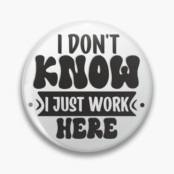 Item preview, i dont know i just work here designed and sold by sweetanndspooky.