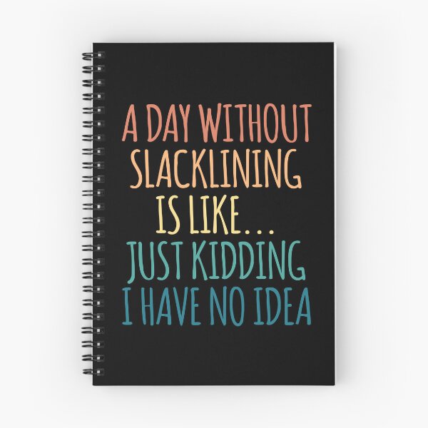 Item preview, A Day Without Slacklining Is Like Just Kidding I Have No Idea designed and sold by kindxinn.
