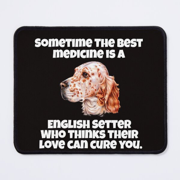Item preview, English Setter Dog Pet Owner Sometime The Best Medicine Is A English Setter Who Thinks Their Love Can Cure You designed and sold by fantasticdesign.