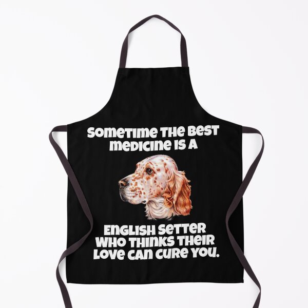 Item preview, English Setter Dog Pet Owner Sometime The Best Medicine Is A English Setter Who Thinks Their Love Can Cure You designed and sold by fantasticdesign.