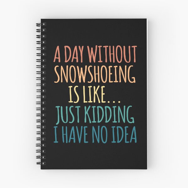 Item preview, A Day Without Snowshoeing Is Like Just Kidding I Have No Idea designed and sold by kindxinn.