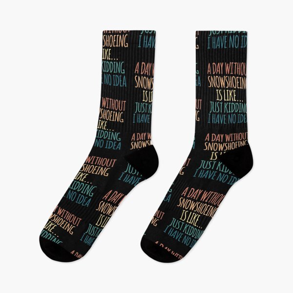 Item preview, A Day Without Snowshoeing Is Like Just Kidding I Have No Idea designed and sold by kindxinn.