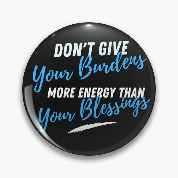 Item preview, Don't Give Your Burdens More Energy Than Your Blessings designed and sold by Thewelllife.