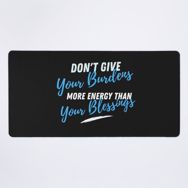 Item preview, Don't Give Your Burdens More Energy Than Your Blessings designed and sold by Thewelllife.