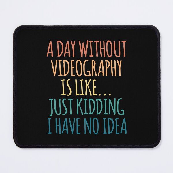 Item preview, A Day Without Videography Is Like Just Kidding I Have No Idea designed and sold by kindxinn.