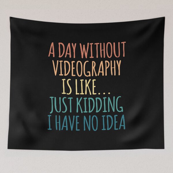 Item preview, A Day Without Videography Is Like Just Kidding I Have No Idea designed and sold by kindxinn.