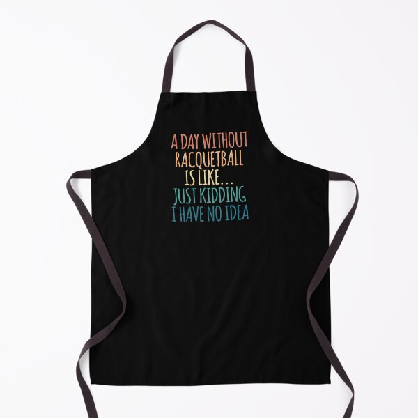 Item preview, A Day Without Racquetball Is Like Just Kidding I Have No Idea designed and sold by kindxinn.