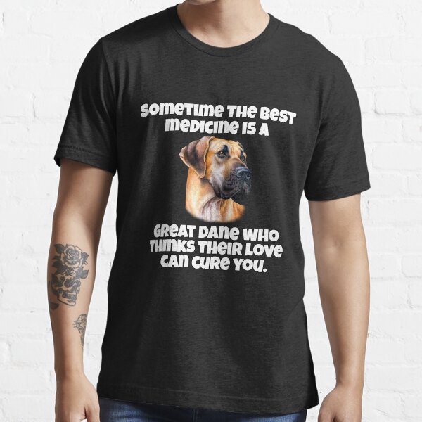 "Great Dane Dog Owner Sometime The Best Medicine Is A Great Dane Who