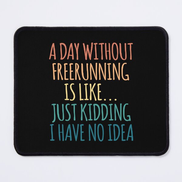 Item preview, A Day Without Freerunning Is Like Just Kidding I Have No Idea designed and sold by kindxinn.