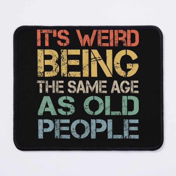 Item preview, It's Weird Being The Same Age As Old People Retro Sarcastic designed and sold by Redstorart.