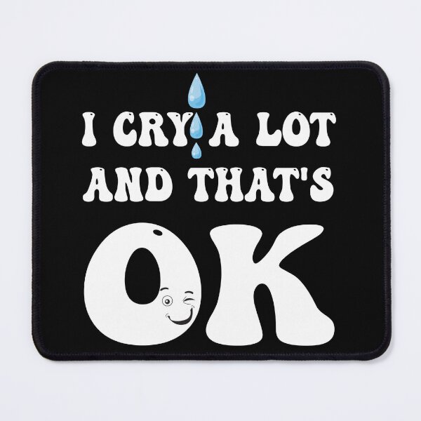 Item preview, I cry a lot and that's OK designed and sold by Mannoucha ⭐⭐⭐⭐⭐ ( 1,978 reviews ).