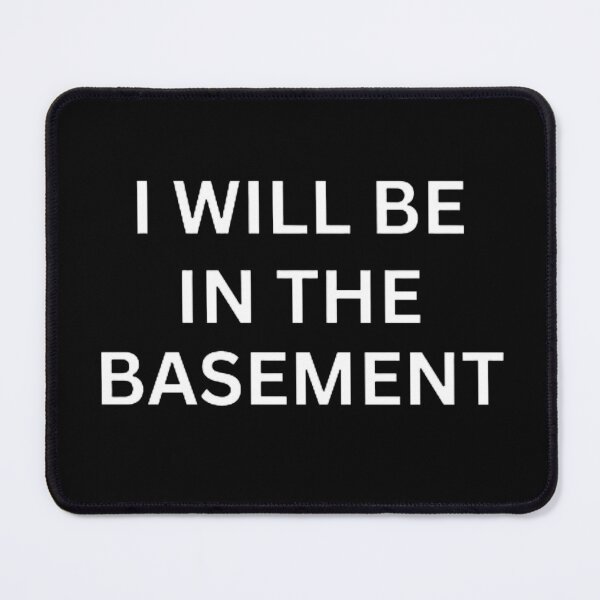 Item preview, I'LL BE IN THE BASEMENT designed and sold by mystylecorner.