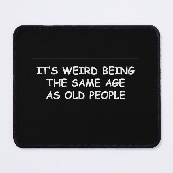 Item preview, It's Weird Being The Same Age As Old People Retro Sarcastic designed and sold by Redstorart.