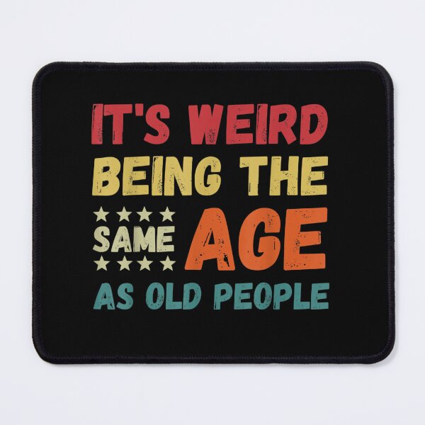 Item preview, It's Weird Being The Same Age As Old People Retro Sarcastic designed and sold by Redstorart.