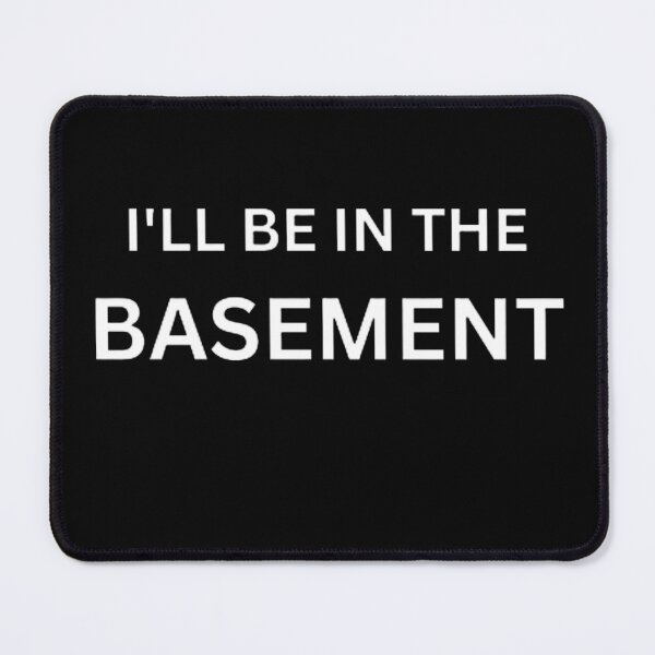 Item preview,  I'LL BE IN THE BASEMENT designed and sold by mystylecorner.