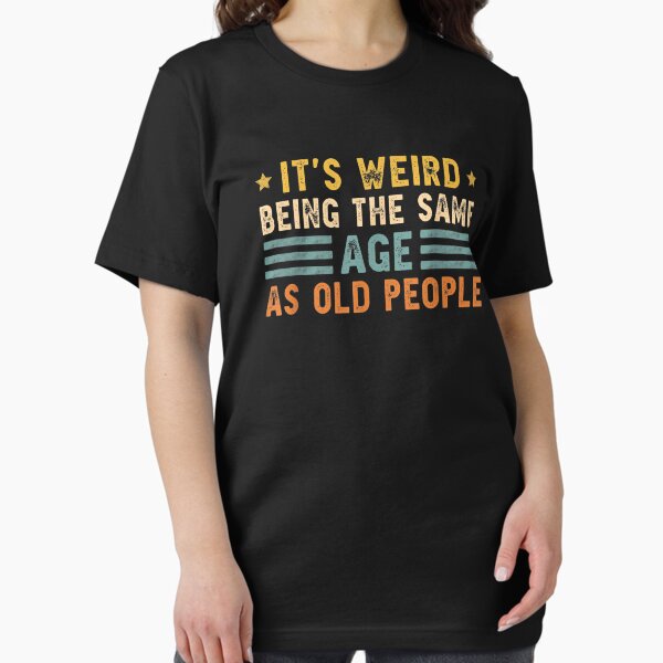 Item preview, It's Weird Being The Same Age As Old People Retro Sarcastic designed and sold by Redstorart.
