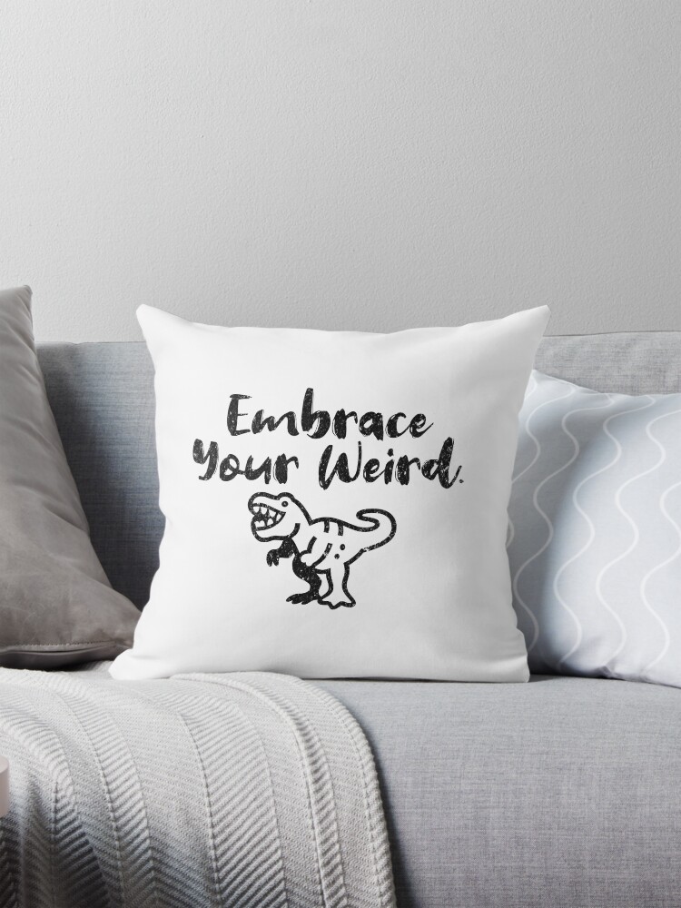 Embrace Your Weird Positive Saying Funny Quote For Weirdos Pillow