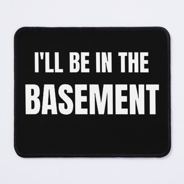 Item preview, I'LL BE IN THE BASEMENT designed and sold by mystylecorner.