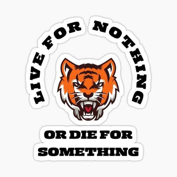 Live For Nothing or Die For Something Sticker