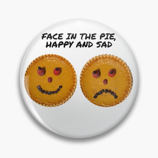 Item preview, FACE IN THE PIE, HAPPY AND SAD designed and sold by TechLaughs.