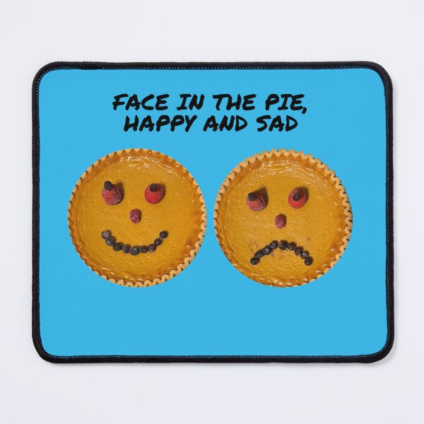 Item preview, FACE IN THE PIE, HAPPY AND SAD designed and sold by TechLaughs.
