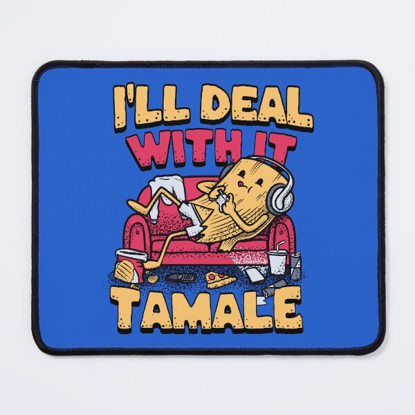 Item preview, I'll Deal with it Tamale - Lazy Tamal Mexican Food designed and sold by abowersock.