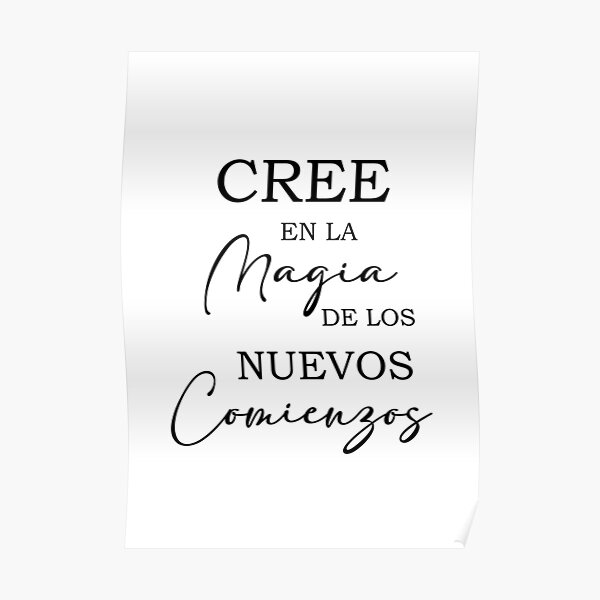 Cree En La Magia De Los Nuevos Comienzos Spanish Quote Poster For Sale By Yesjustquotes 3205