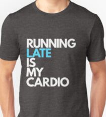 Running Late is My Cardio Unisex T-Shirt