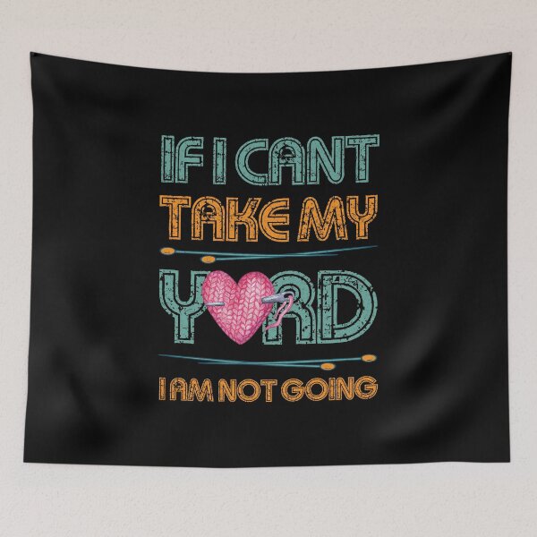 Item preview, If I Can't Take My Yarn I Am Not Going - Knitting Crocheting designed and sold by HURLEYS.