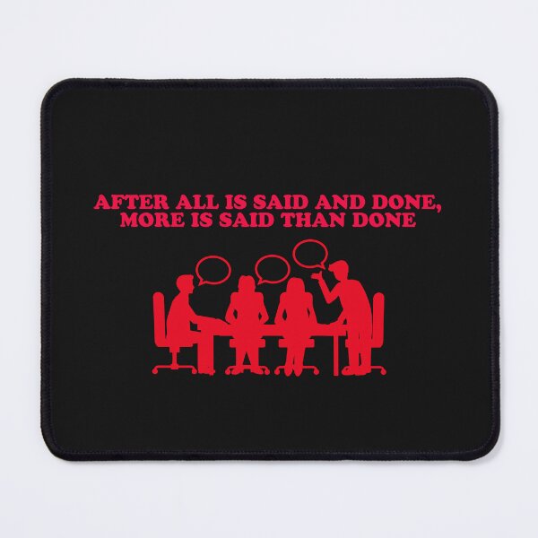 Item preview, AFTER ALL IS SAID AND DONE, MORE IS SAID THAN DONE designed and sold by TechLaughs.