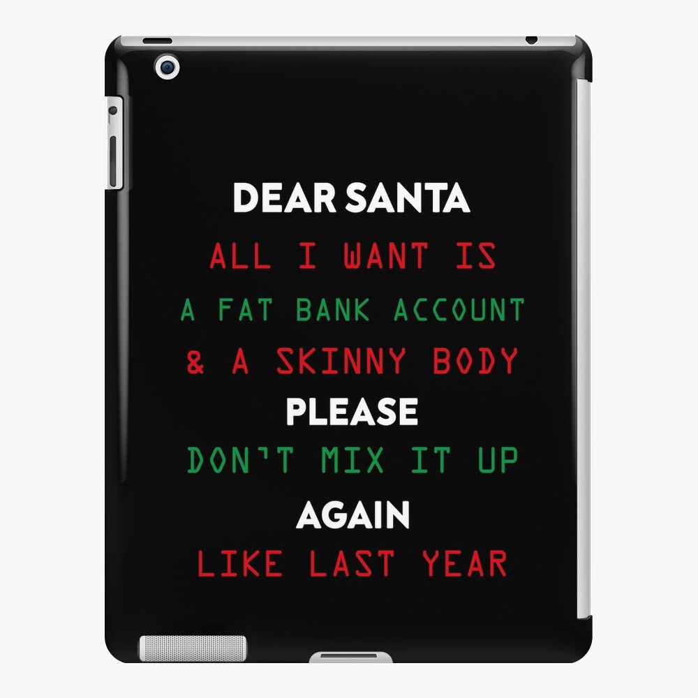 Dear Santa All I Want Is A Fat Bank Account And A Skinny Body Funny Christmas Ipad Case And Skin