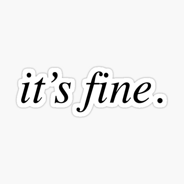 it's fine (black letters) Sticker