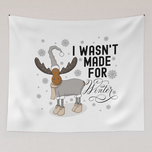Item preview, I Wasn’t Made For Winter Cute Moose in Winter Hat and Suit designed and sold by Gsallicat.