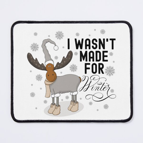 Item preview, I Wasn’t Made For Winter Cute Moose in Winter Hat and Suit designed and sold by Gsallicat.