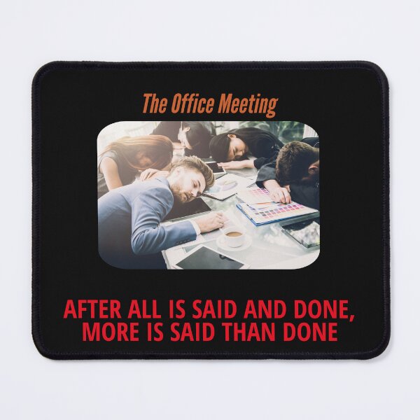 Item preview, The Office Meeting: AFTER ALL IS SAID AND DONE,MORE IS SAID THAN DONE designed and sold by TechLaughs.