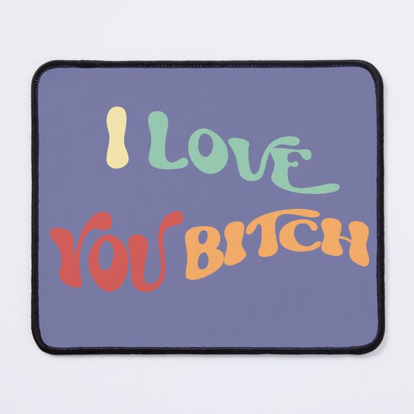 Item preview, I Love You Bitch designed and sold by Twentyify.