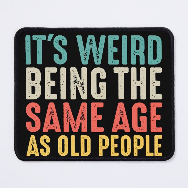 Item preview, It's Weird Being The Same Age As Old People Funny designed and sold by KawaiiTops.