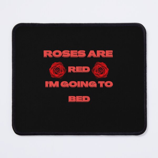 Item preview, Roses are Red I'm Going To Bed designed and sold by Elatty.