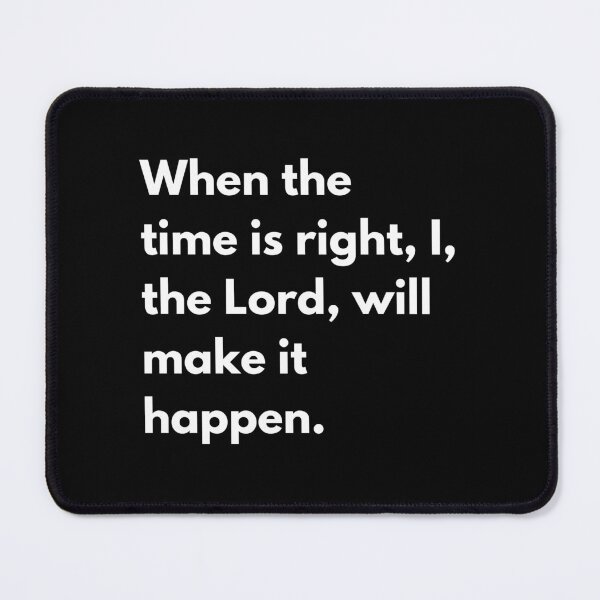 Item preview, When the time is right, I, the Lord, will make it happen. designed and sold by auradesign.