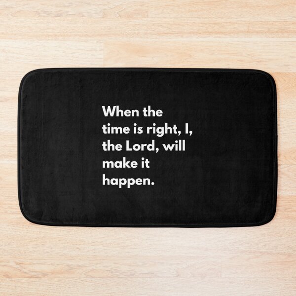 Item preview, When the time is right, I, the Lord, will make it happen. designed and sold by auradesign.