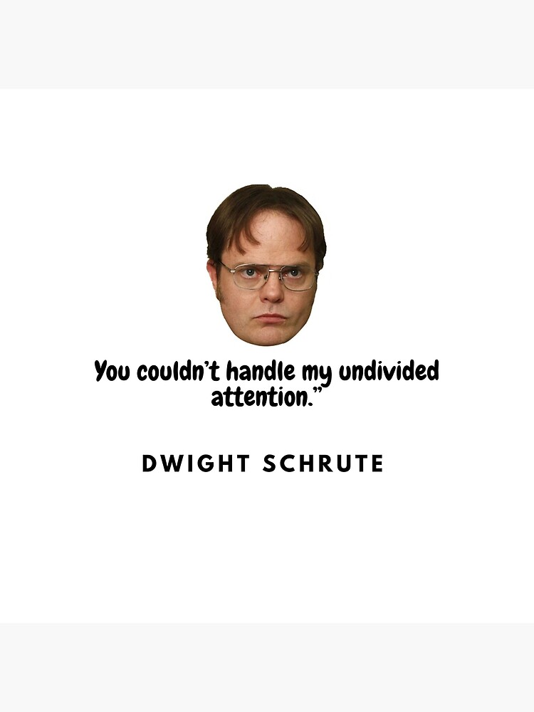 You Couldnt Handle My Undivided Attention Dwight Schrute Poster For Sale By Wuzzduzz