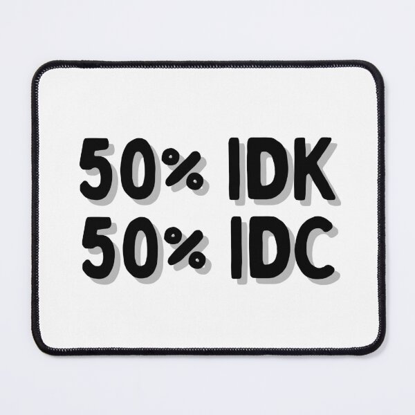 Item preview, 50% Idk 50% Idc designed and sold by Kollosus.
