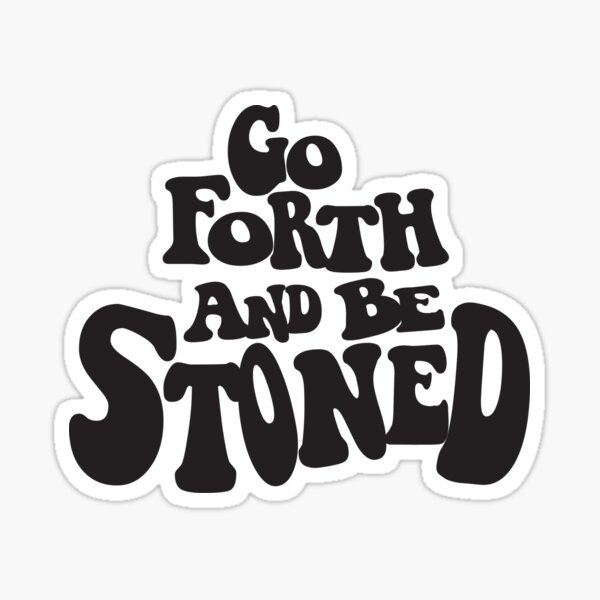 go-forth-and-be-stoned-typography-design-black-and-white-sticker-by