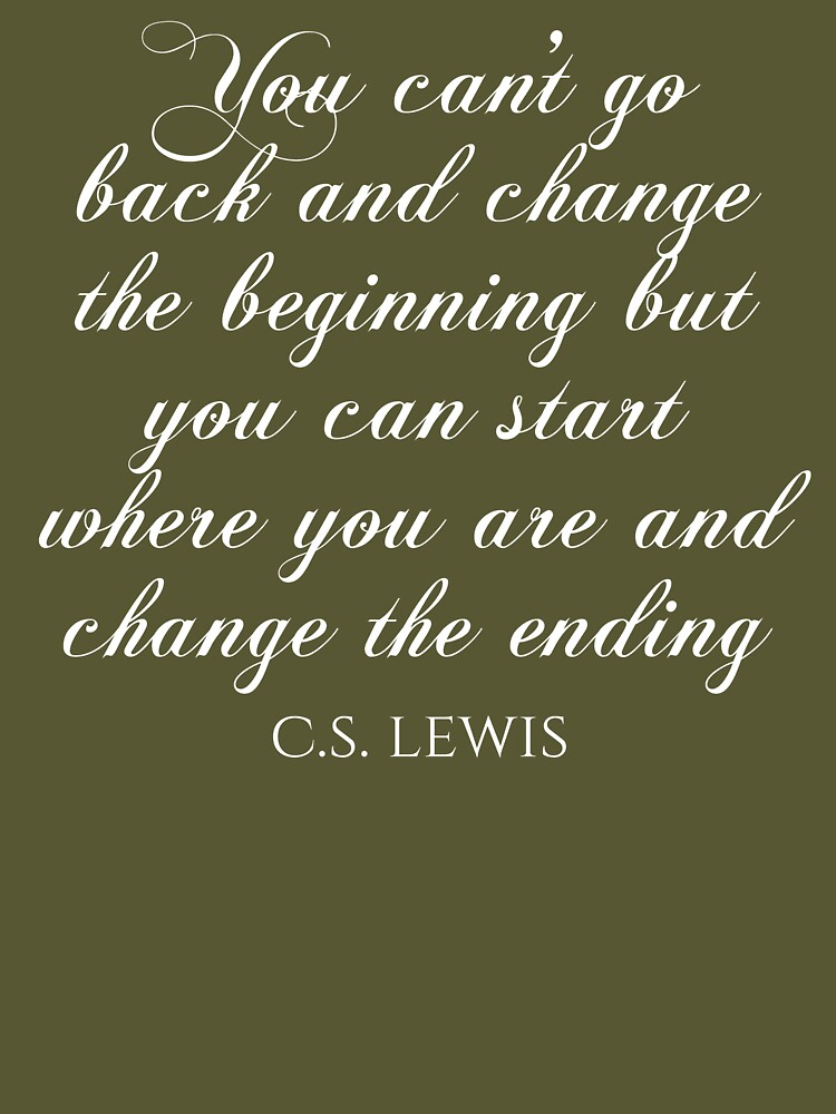 You Can't Go Back and Change the Beginning but You Can 