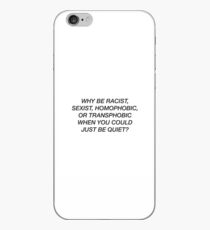 Why be racist, sexist, homophobic, transphobic iPhone Case