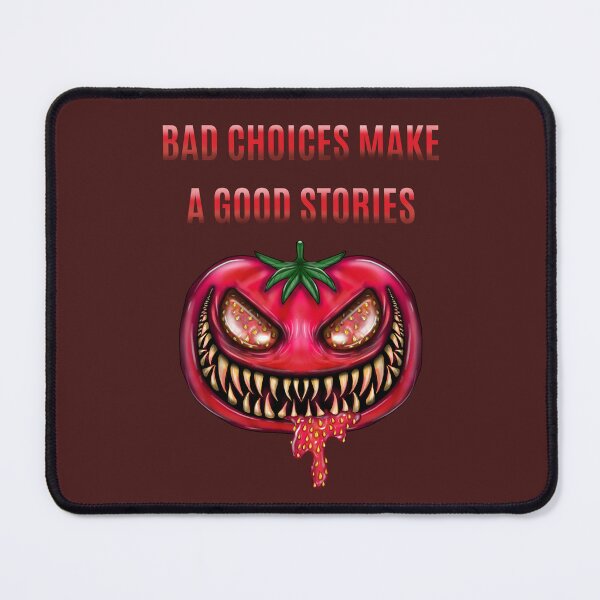 Item preview, Bad Choices make a good stories, monster tomato designed and sold by La Loca.