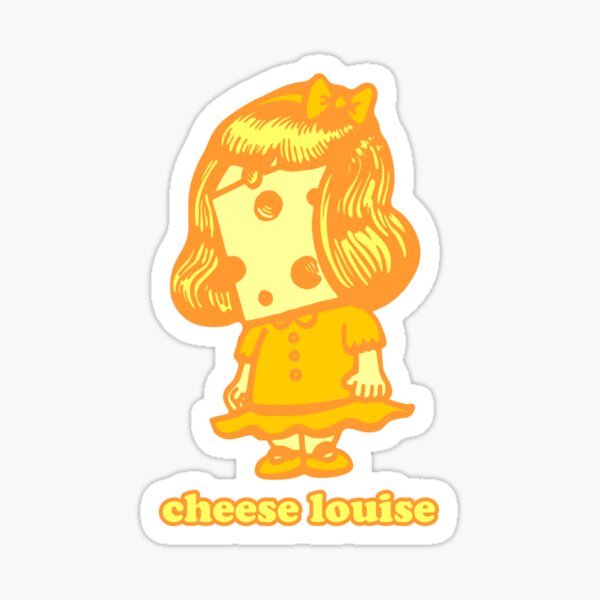"Cheese Louise" Sticker for Sale by blakechamberlai Redbubble
